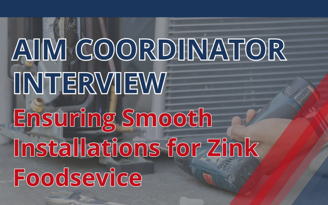 AIM Coordinator Interview: Ensuring Smooth Installations for Zink Foodservice